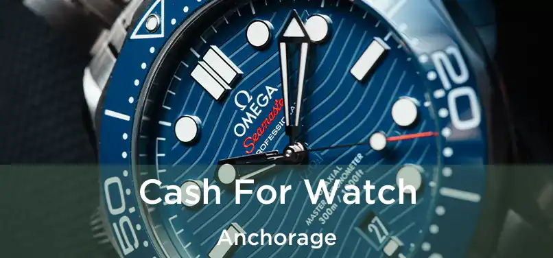 Cash For Watch Anchorage