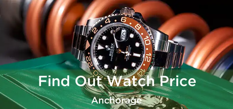 Find Out Watch Price Anchorage