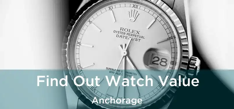 Find Out Watch Value Anchorage