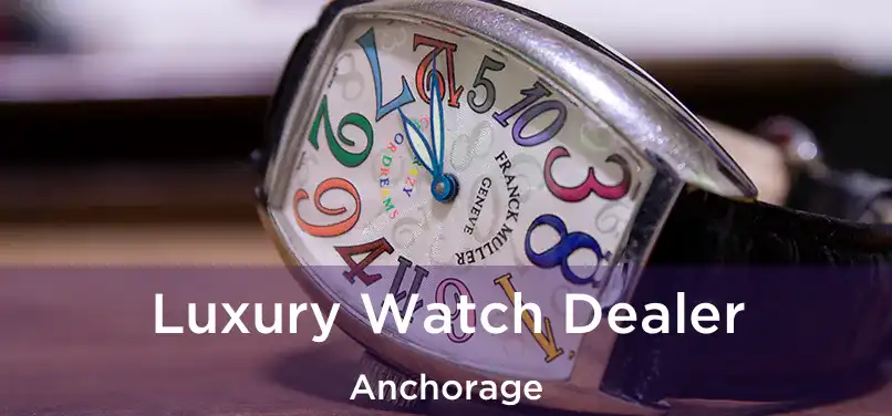 Luxury Watch Dealer Anchorage