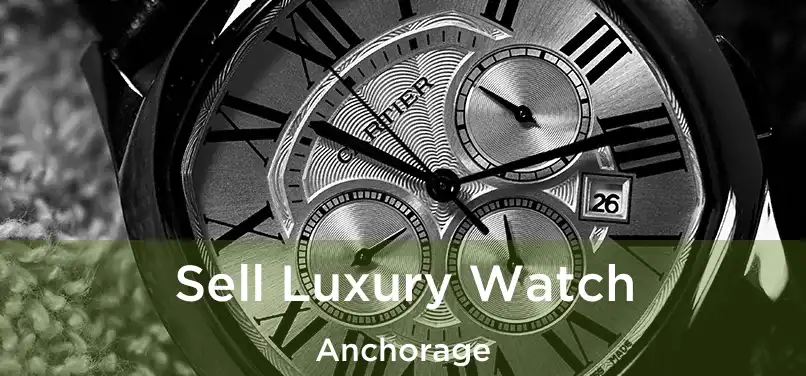 Sell Luxury Watch Anchorage
