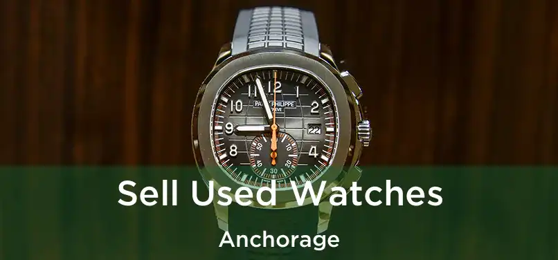 Sell Used Watches Anchorage