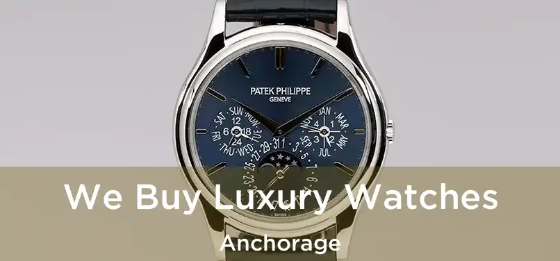 We Buy Luxury Watches Anchorage